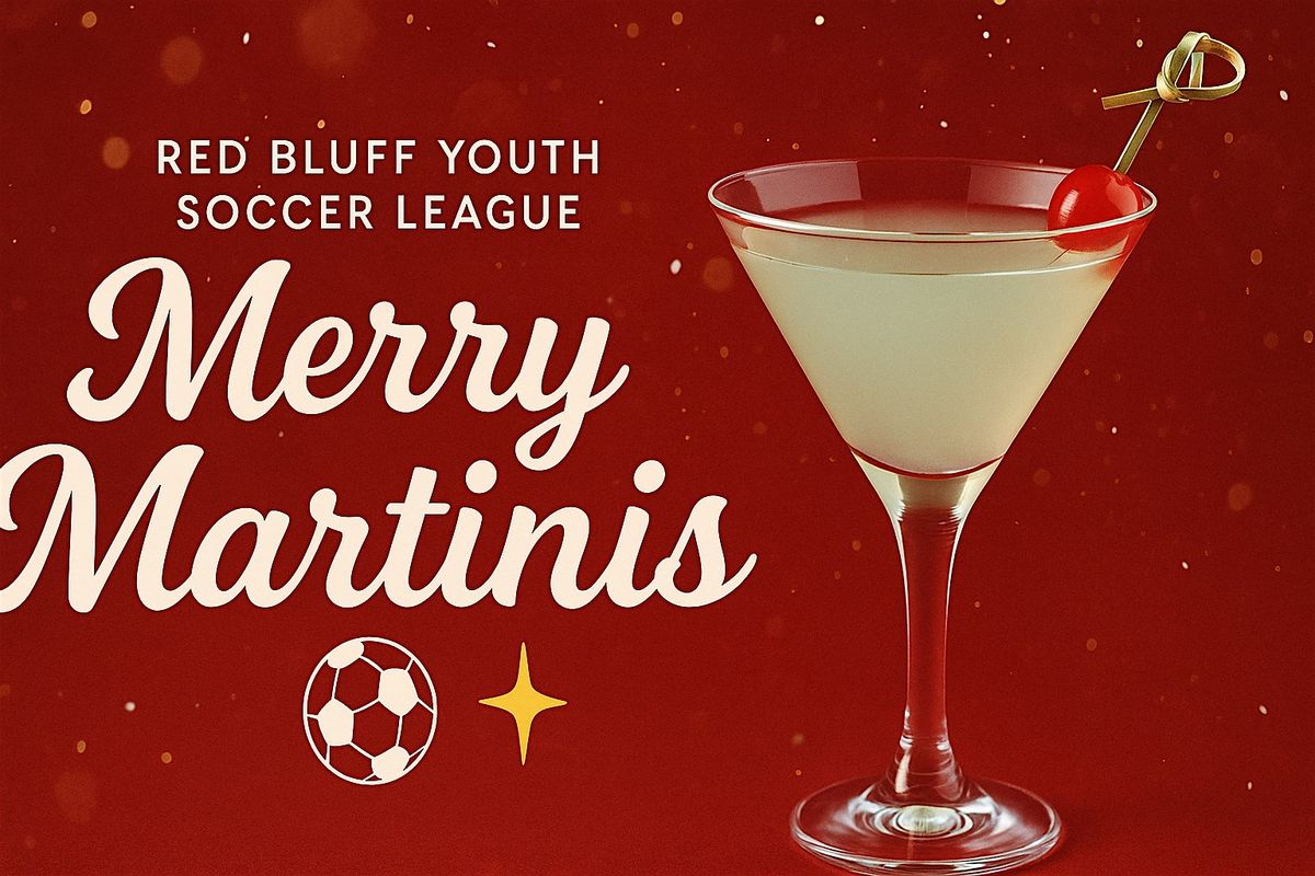 Merry Martinis \u2014 Presented by the Red Bluff Youth Soccer League! \u26bd\ufe0f