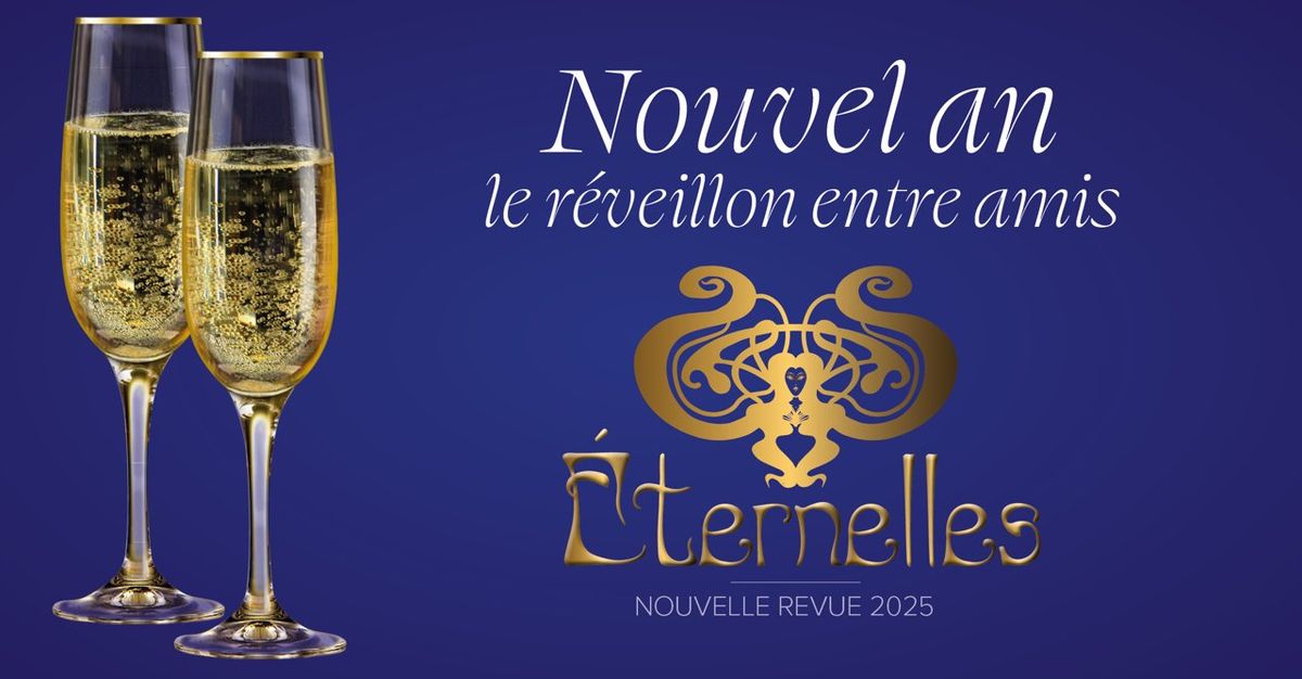 R\u00e9veillon du 31 d\u00e9cembre ! Nouvelle revue "Eternelles"