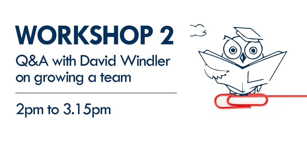 Workshop 2 - Q&A with David Windler on growing a team