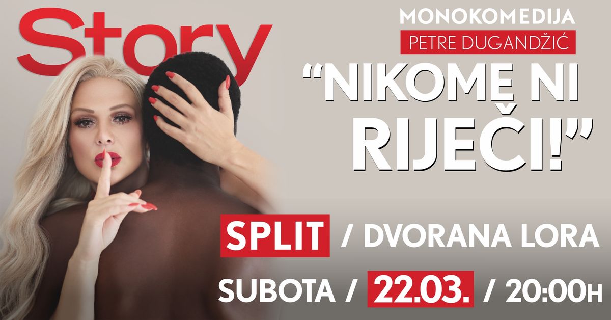 MONOKOMEDIJA  PETRE DUGAND\u017dI\u0106 \u2013 '' NIKOME NI RIJE\u010cI ! '' @ SPLIT