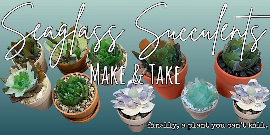 Seaglass Succulents Make & Take