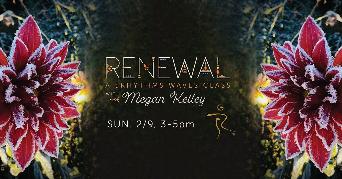 Renewal: A 5Rhythms Waves Class with Megan Kelley