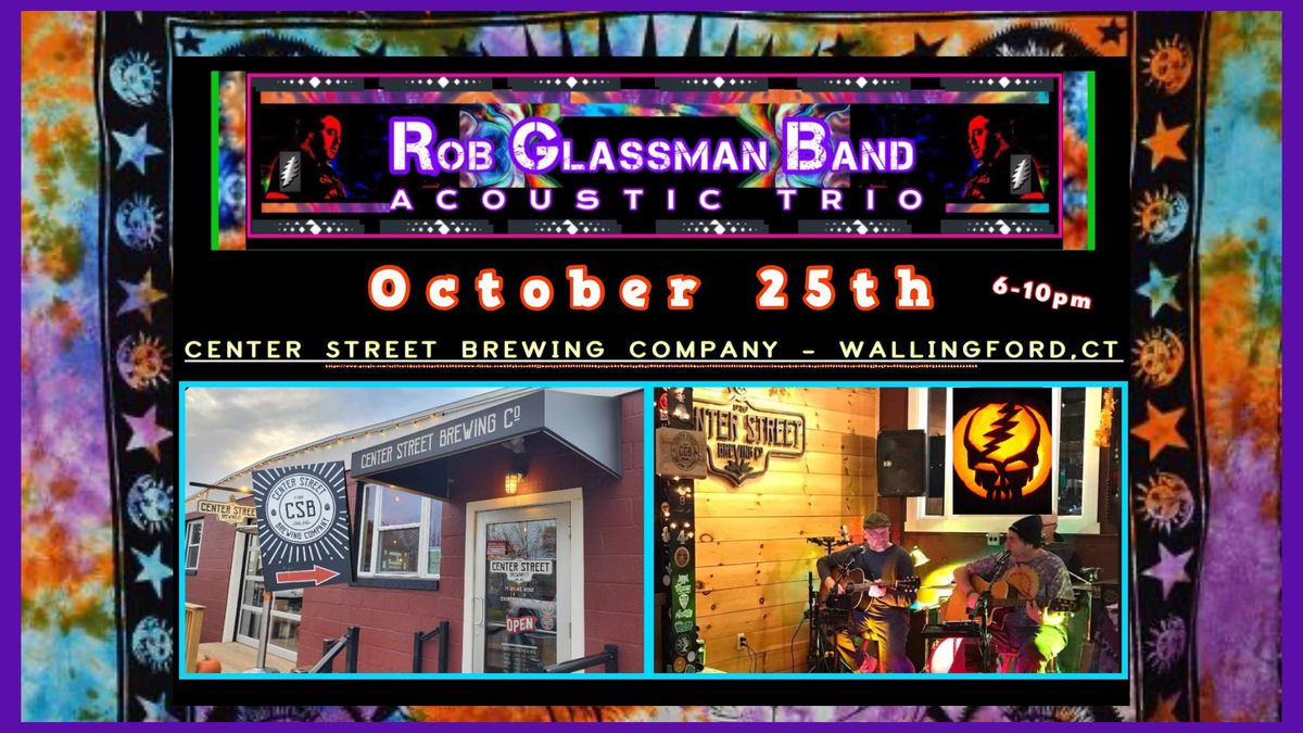 Rob Glassman Band (Acoustic) Center Street Brewing - Wallingford,CT 6pm