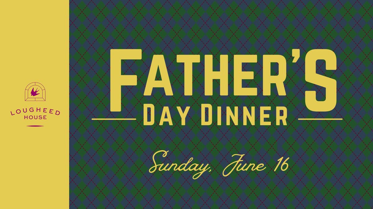 Father's Day Dinner at Lougheed House