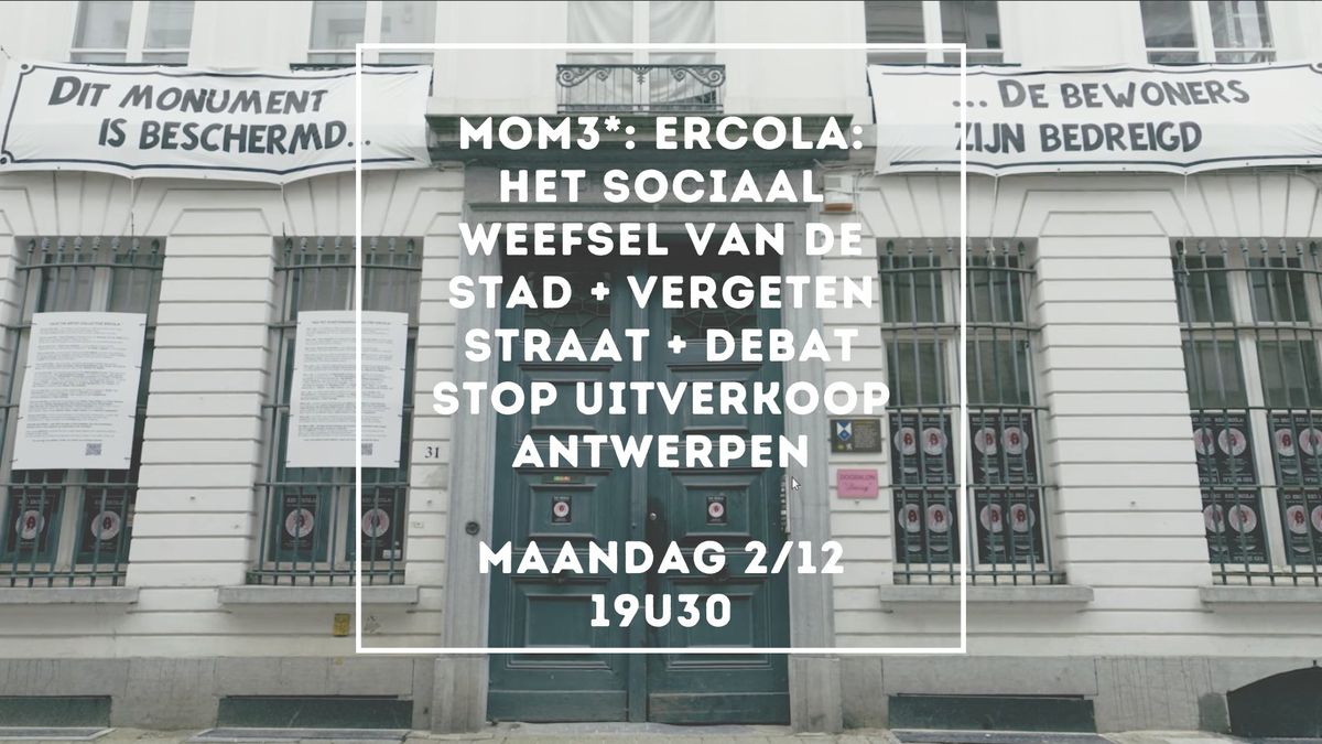 MOM3*: Ercola: het sociaal weefsel van de stad + Vergeten Straat + debat Stop Uitverkoop Antwerpen