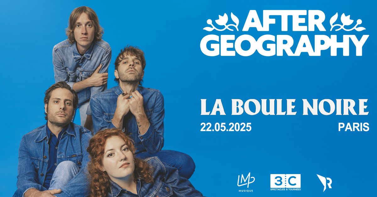 AFTER GEOGRAPHY - LA BOULE NOIRE- 22 MAI 2025