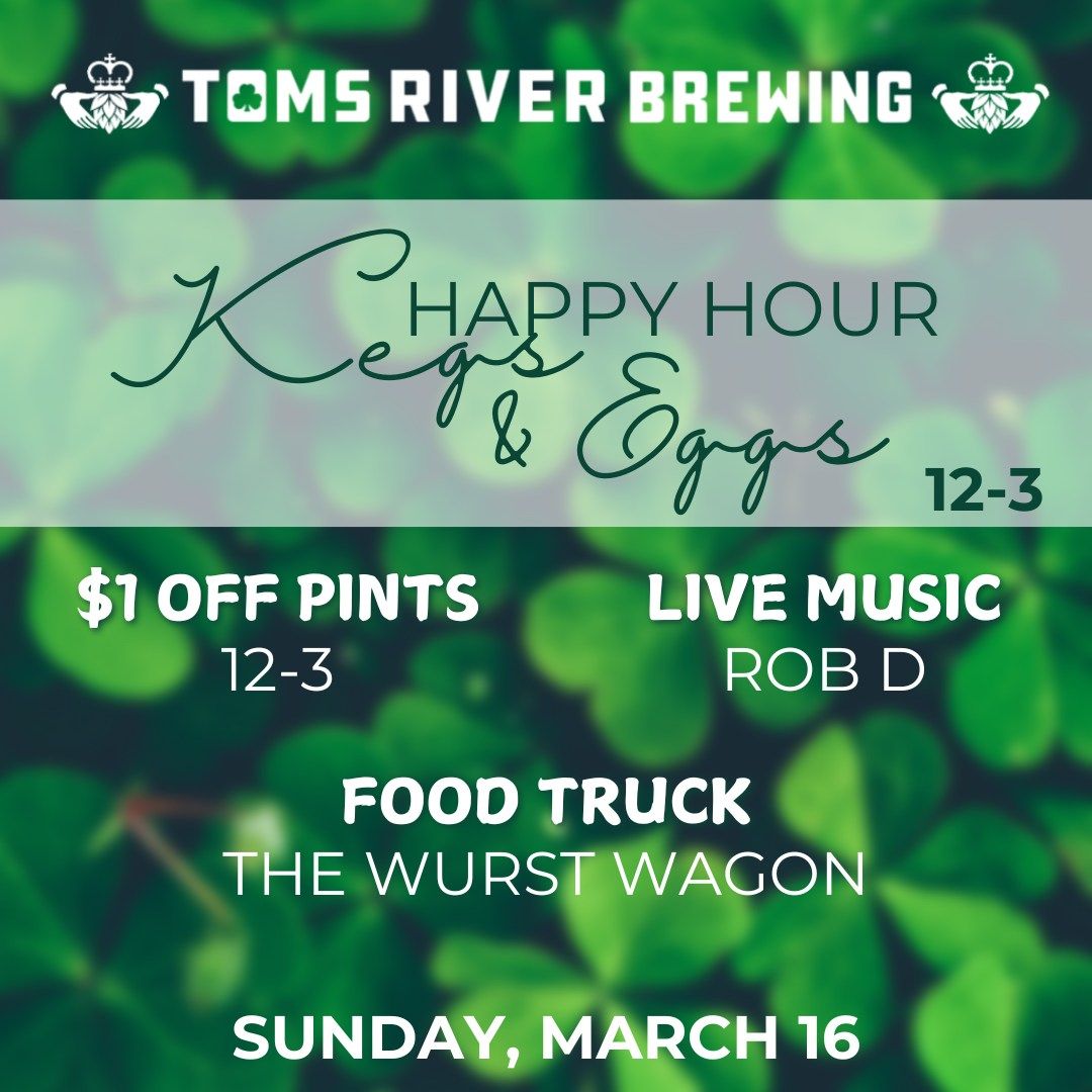 Kegs & Eggs Happy Hour at Toms River Brewing Sunday 3\/16 12pm-3pm