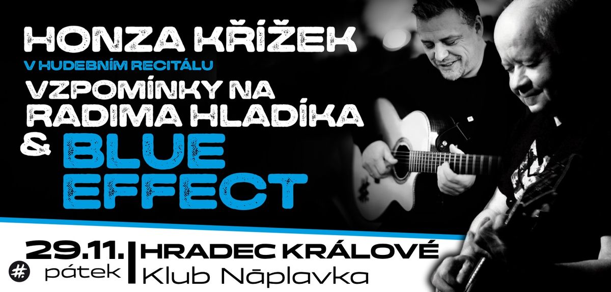 Honza K\u0159\u00ed\u017eek - Vzpom\u00ednky na Radima Hlad\u00edka a Blue Effect | Hradec Kr\u00e1lov\u00e9 - Klub N\u00e1plavka