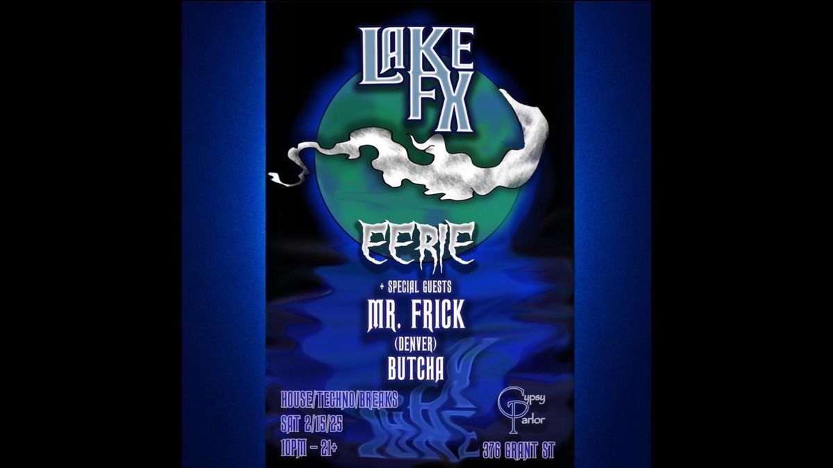 LAKE FX w\/ EERIE ft Mr. Frick (Denver) & Butcha