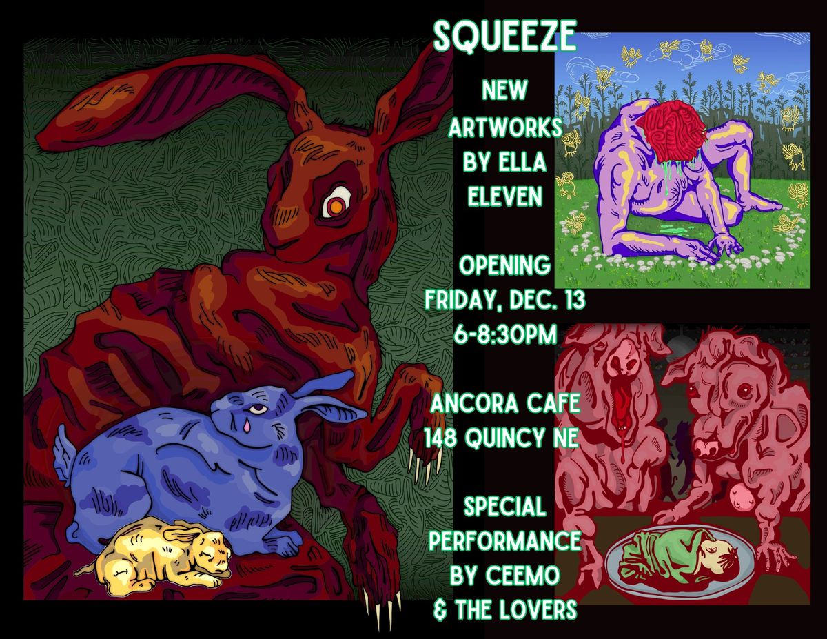 Squeeze- New Artworks by Ella Eleven & a special performance by CeeMo & the Lovers!!!