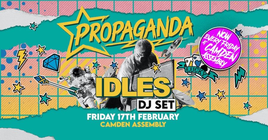 TONIGHT!! Propaganda London - IDLES DJ Set at Camden Assembly!