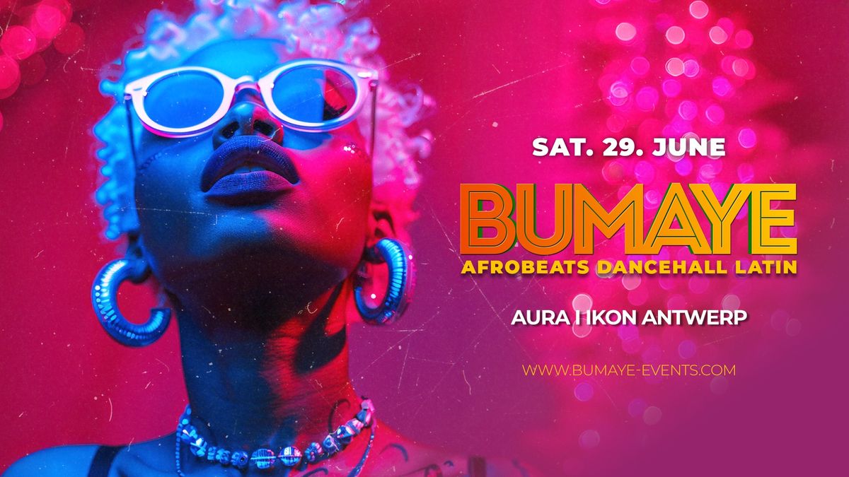 BUMAYE \u2022 Afrobeats Dancehall Latin \u2022 Sat. 29. June \u2022 (AURA) IKON Antwerp