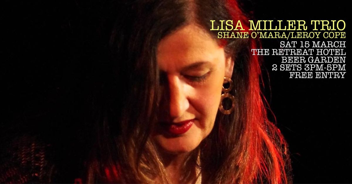 Lisa Miller Trio at The Retreat Saturday 15 March