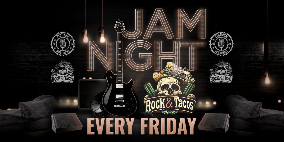 JAM NIGHT in NRH EVERY FRIDAY at Rock & Tacos - Presented by PLATINUM MUSIC COMPLEX!