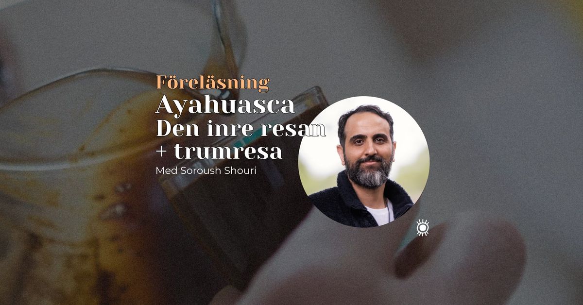 F\u00f6rel\u00e4sning + Trumresa: Ayahuasca - den inre resan