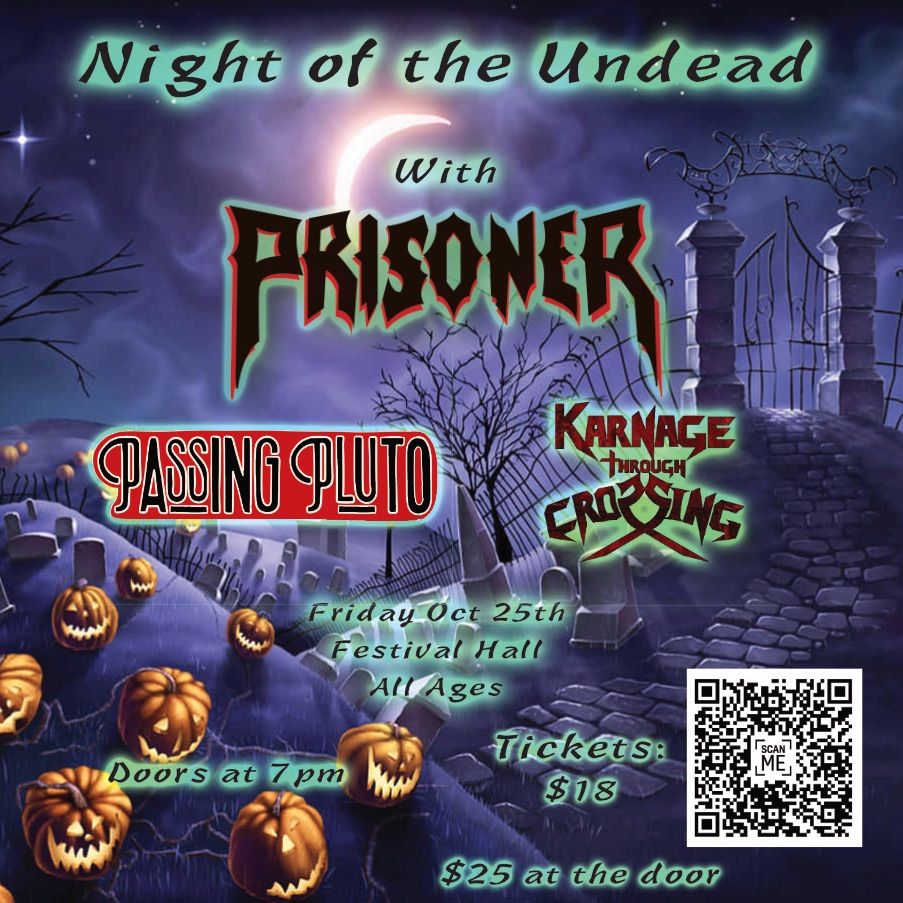 Night of the Undead with Prisoner. With support from Passing Pluto and Karnage through Crossing