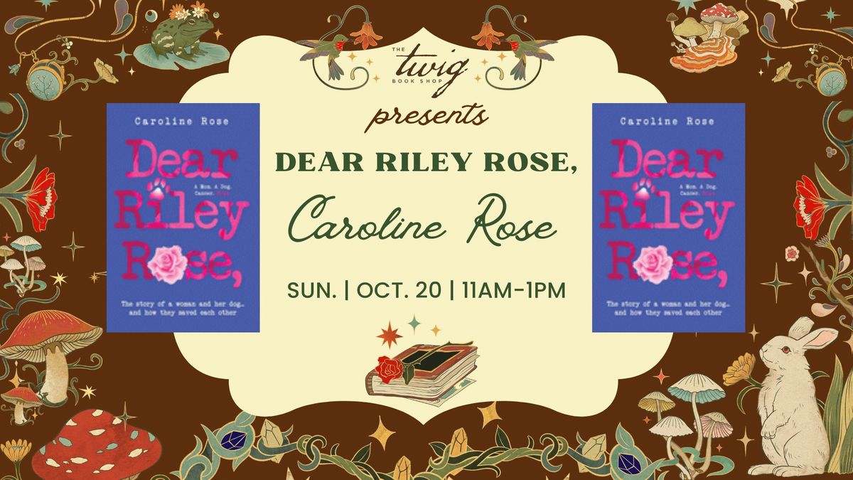 Caroline Rose, "Dear Riley Rose,: The story of a woman and her dog...and how they saved each other"