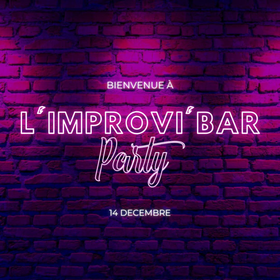 Improvi'bar Party : spectacle + Soir\u00e9e