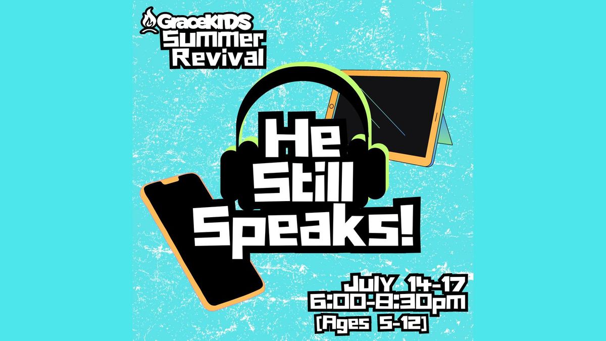 Grace Kids Summer Revival Nights - He Still Speaks