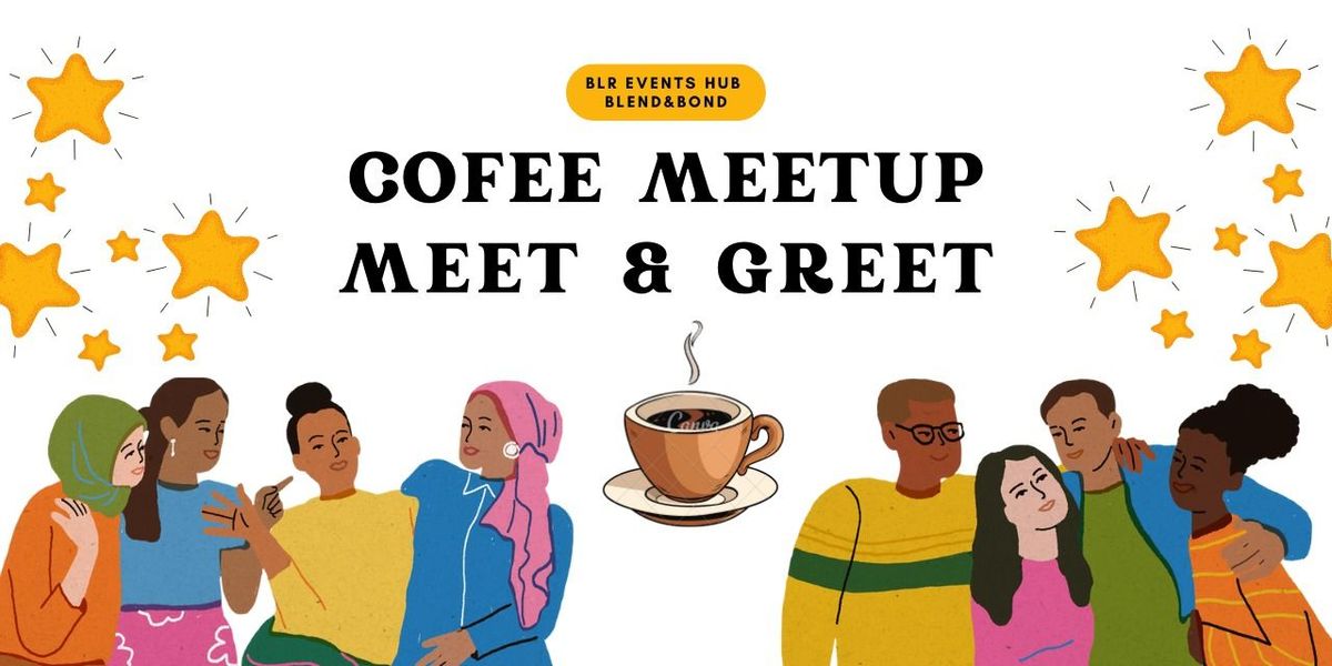 Coffee Meetup: Meet, Greet and Connect