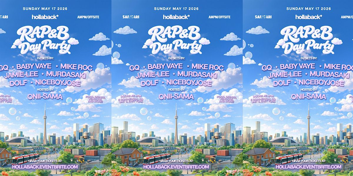 Hollaback \u2022 RAP&B Day Party Toronto \u2022 Sun May 17 \u2022 Motorista Studio