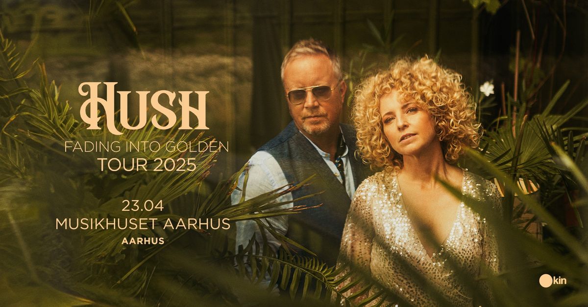 HUSH - Fading Into Golden Tour | Musikhuset Aarhus