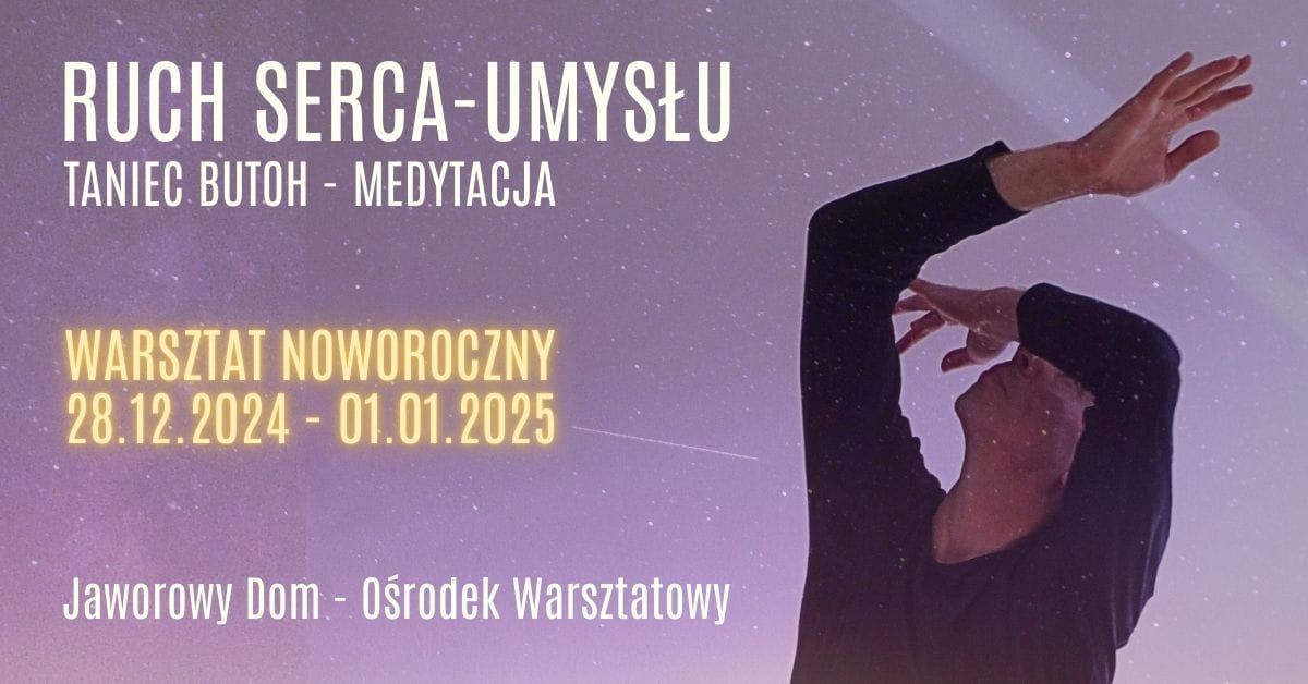 RUCH SERCA-UMYS\u0141U \u2013 TANIEC BUTOH I MEDYTACJA - Warsztat Noworoczny!!!