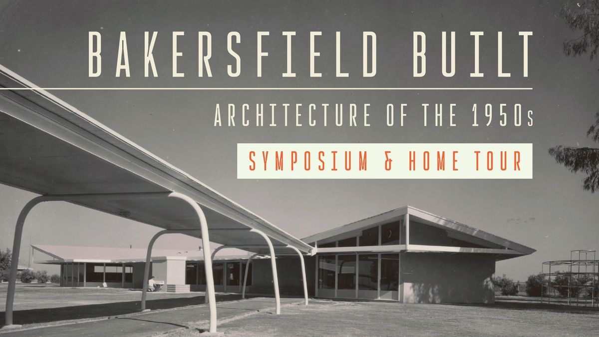 Bakersfield Built: Architecture of the 1950s Symposium + Home Tour