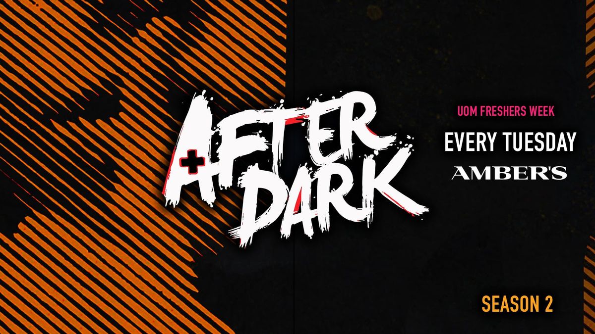 AFTER DARK TUESDAYS @ AMBERS \ud83d\udd36 SEASON 2 ! UOM WEEK - Sold Out Every Event Last Year! No Phones \ud83d\udcf5