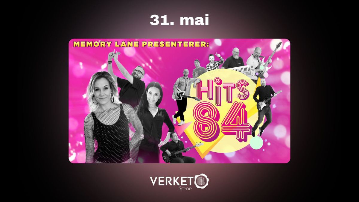 Memory Lane presenterer: Hits 84 \/\/ Verket Scene