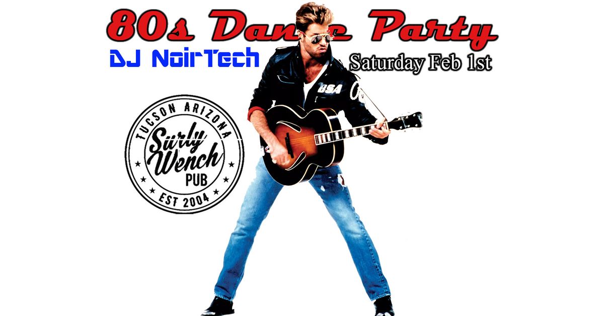 80s Dance Party at the Surly Wench Pub with DJ NoirTech \/\/ Saturday February 1st \/\/ 9p \/\/ $5 \/\/ 21+