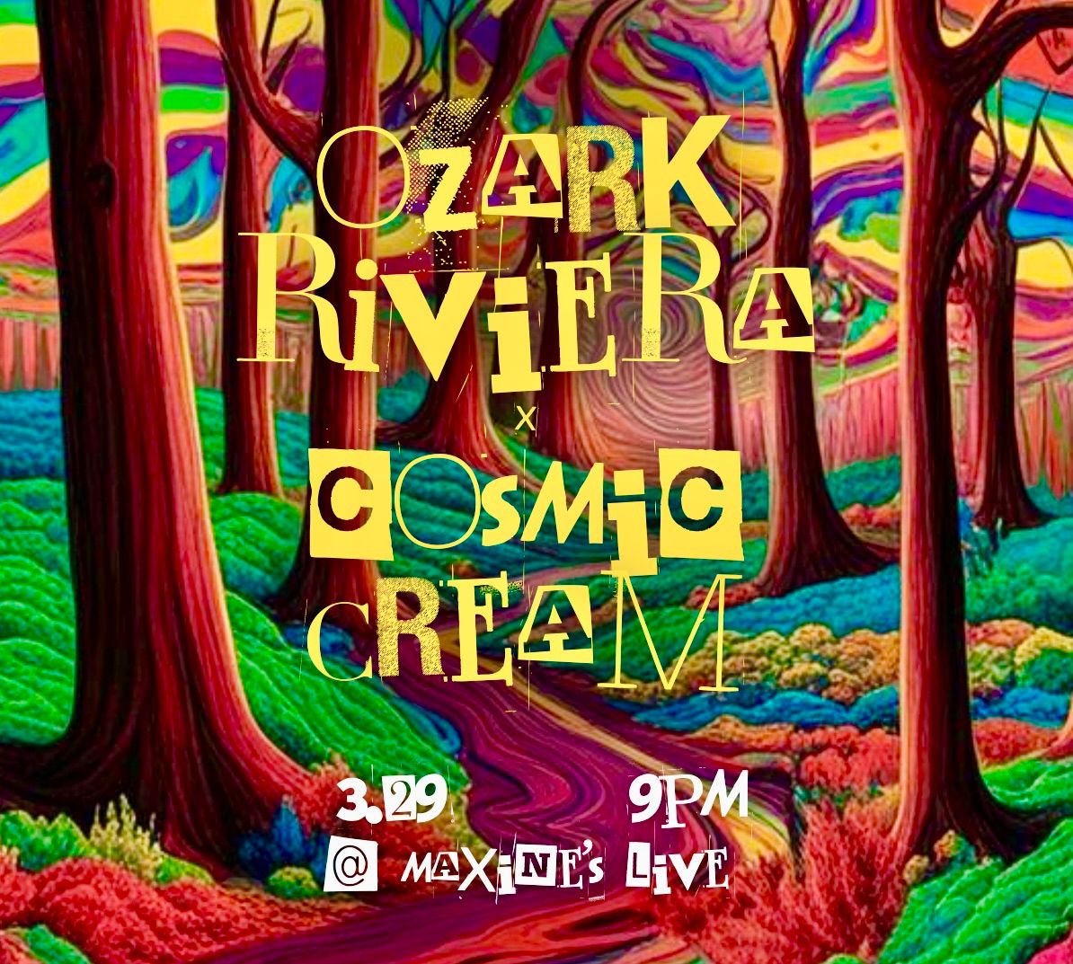 Ozark Riviera x Cosmic Cream @ Maxine\u2019s Live