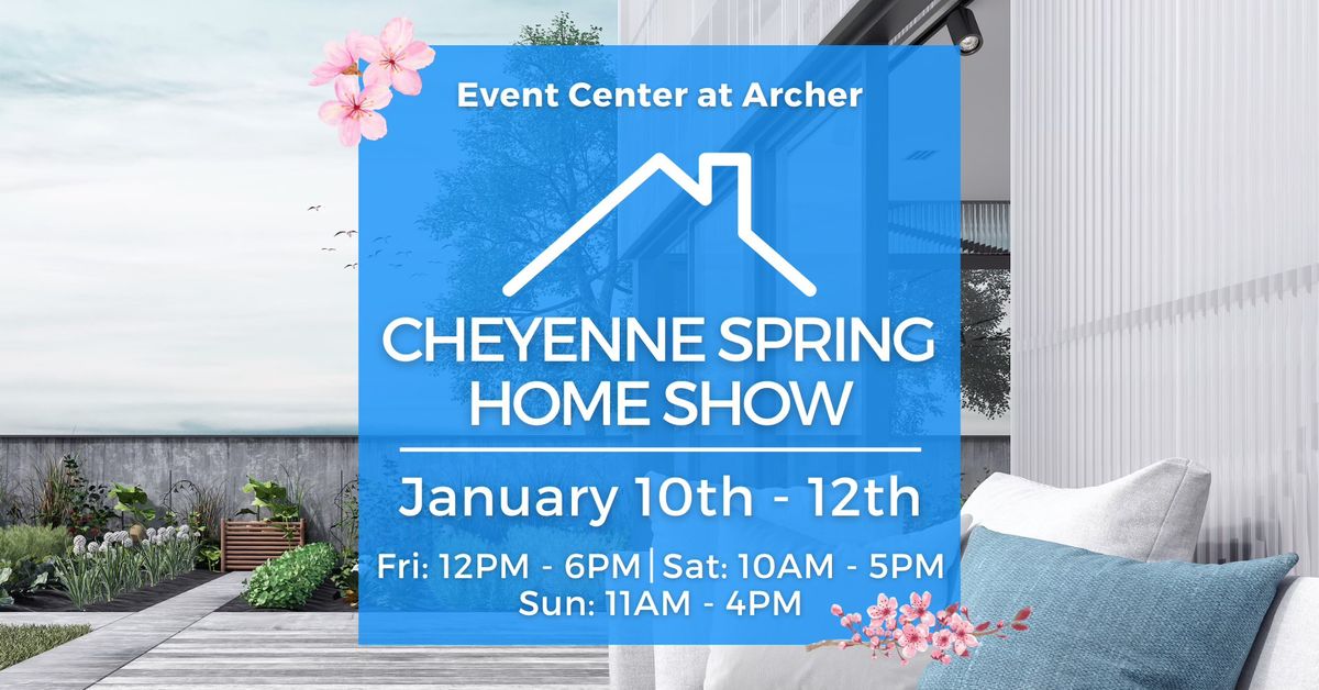 Cheyenne Spring Home Show, January 10-12, 2025