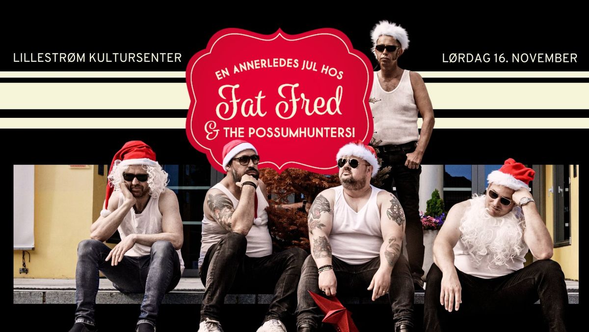 JUL MED FAT FRED & THE POSSUMHUNTERS \/\/ Lillestr\u00f8m Kultursenter