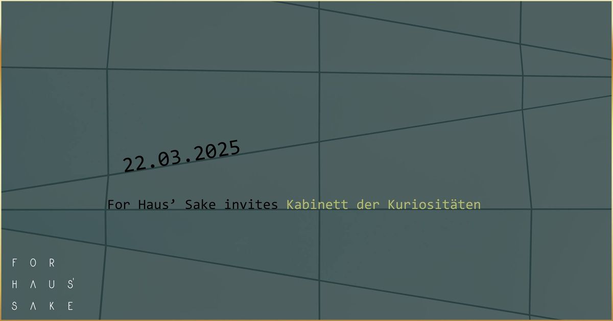 For Haus' Sake invites Kabinett der Kuriost\u00e4ten