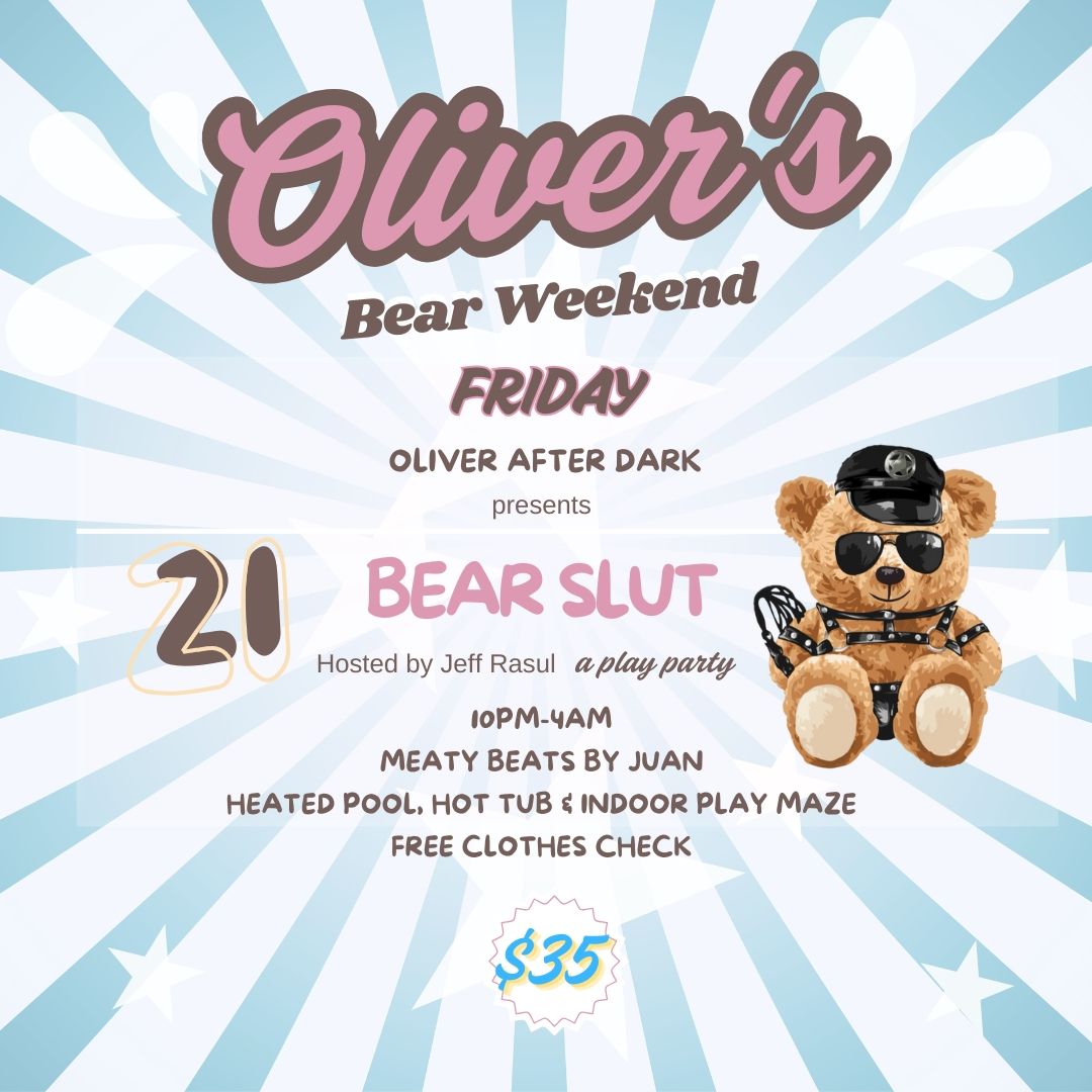 Oliver's Bear Weekend - Oliver After Dark Presents: Bear Slut - Play Party