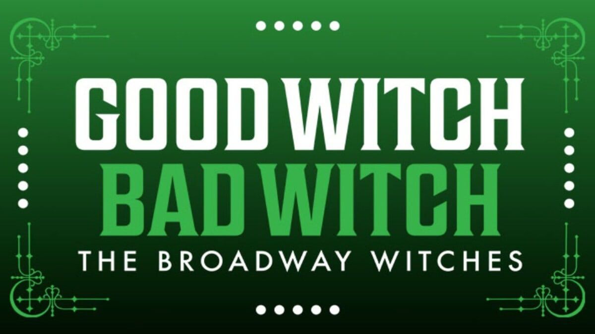 The Broadway Witches' Good Witch\/Bad Witch
