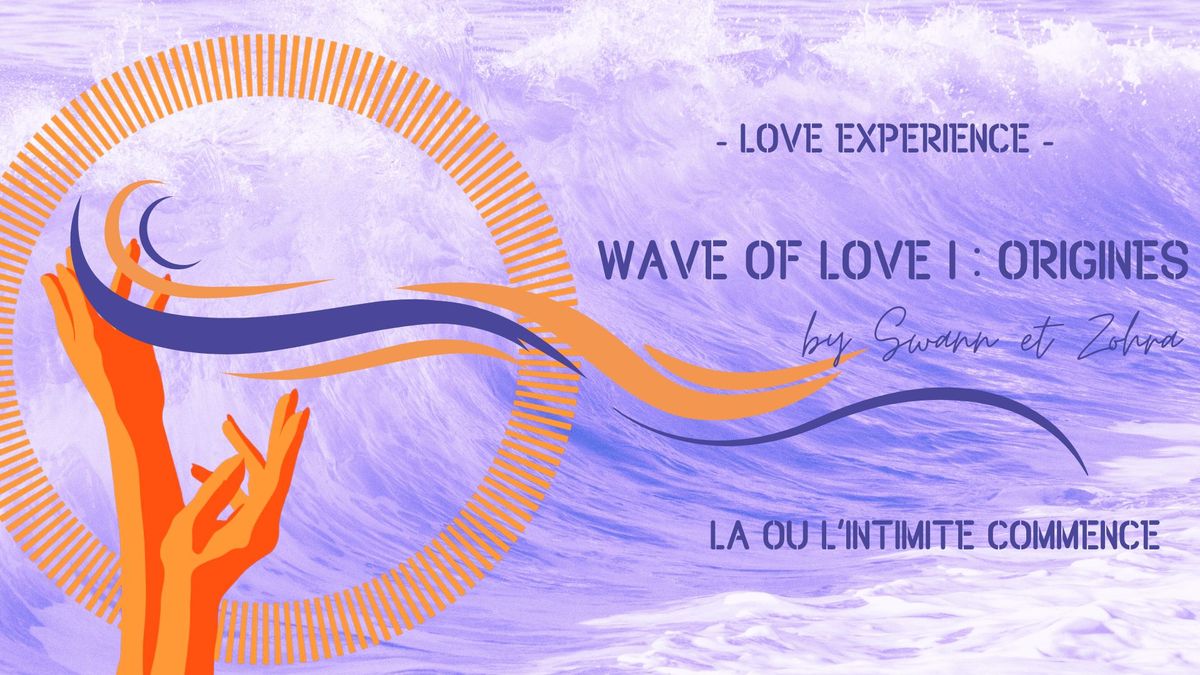 Wave of Love I: Origines\ud83c\udf36\ufe0f