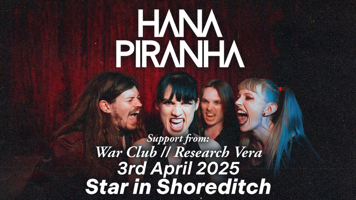 Hana Piranha Live in Shoreditch + War Club &amp; Research Vera