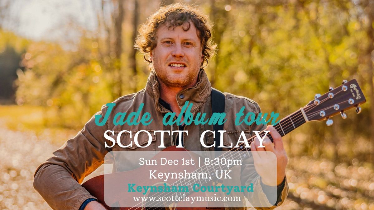 Scott Clay - Keynsham Courtyard - Sun Dec 1 - 8:30pm - Keynsham UK