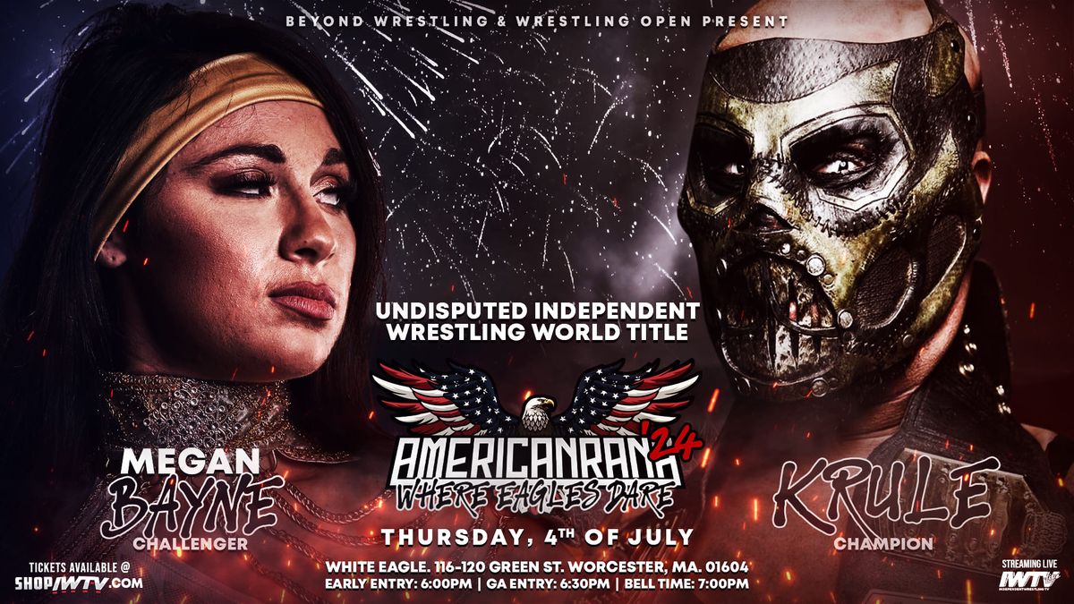 Beyond Wrestling & Wrestling Open "Americanrana '24" - Thursday, 7\/4\/24 - White Eagle Worcester