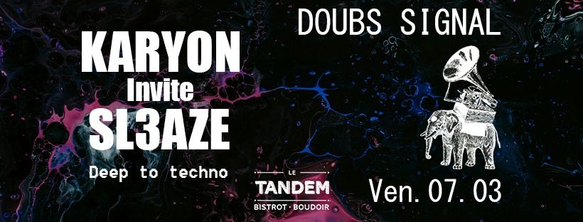 Doubs Signal - Karyon invite Sl3aze [Deep to Techno] - LE TANDEM