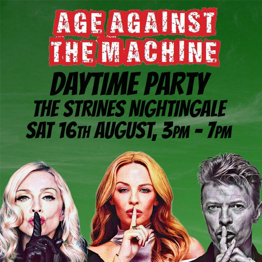 Age Against The Machine Daytime: STRINES (over 30s) Last 10 tix