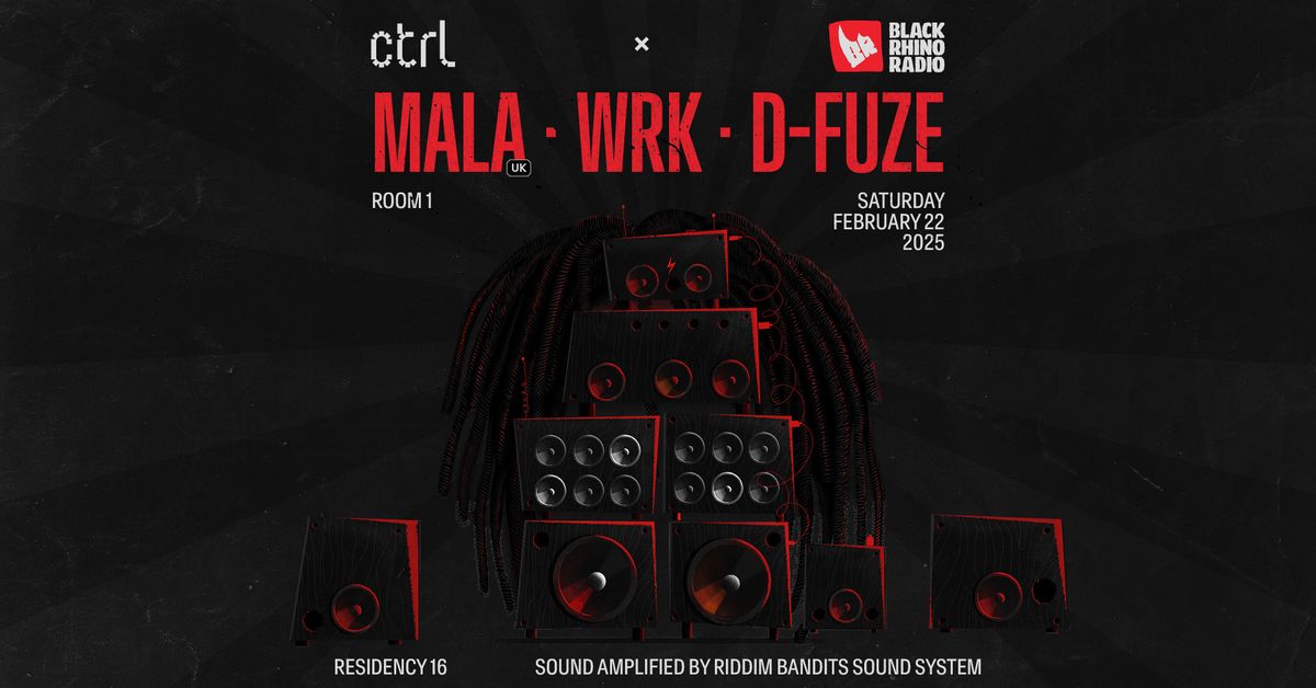 ctrl x Black Rhino Residency: MALA [UK], WRK, D-FUZE