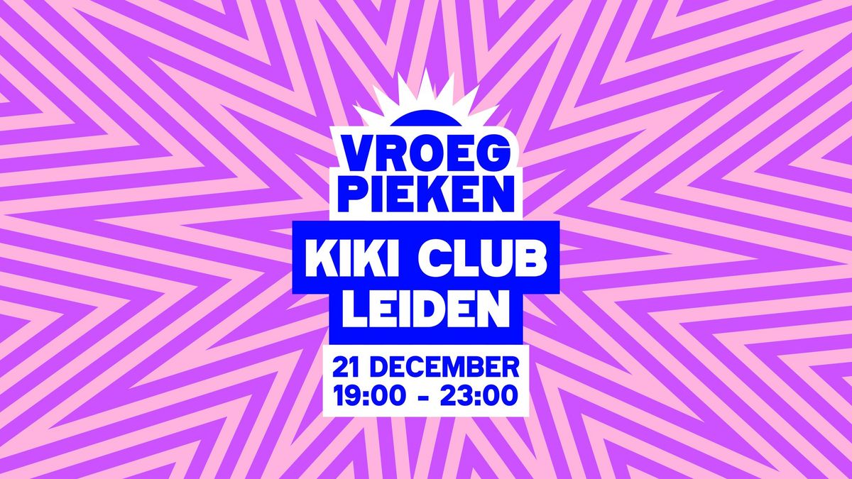 Vroeg Pieken \/\/ Kiki Club \/\/ Leiden