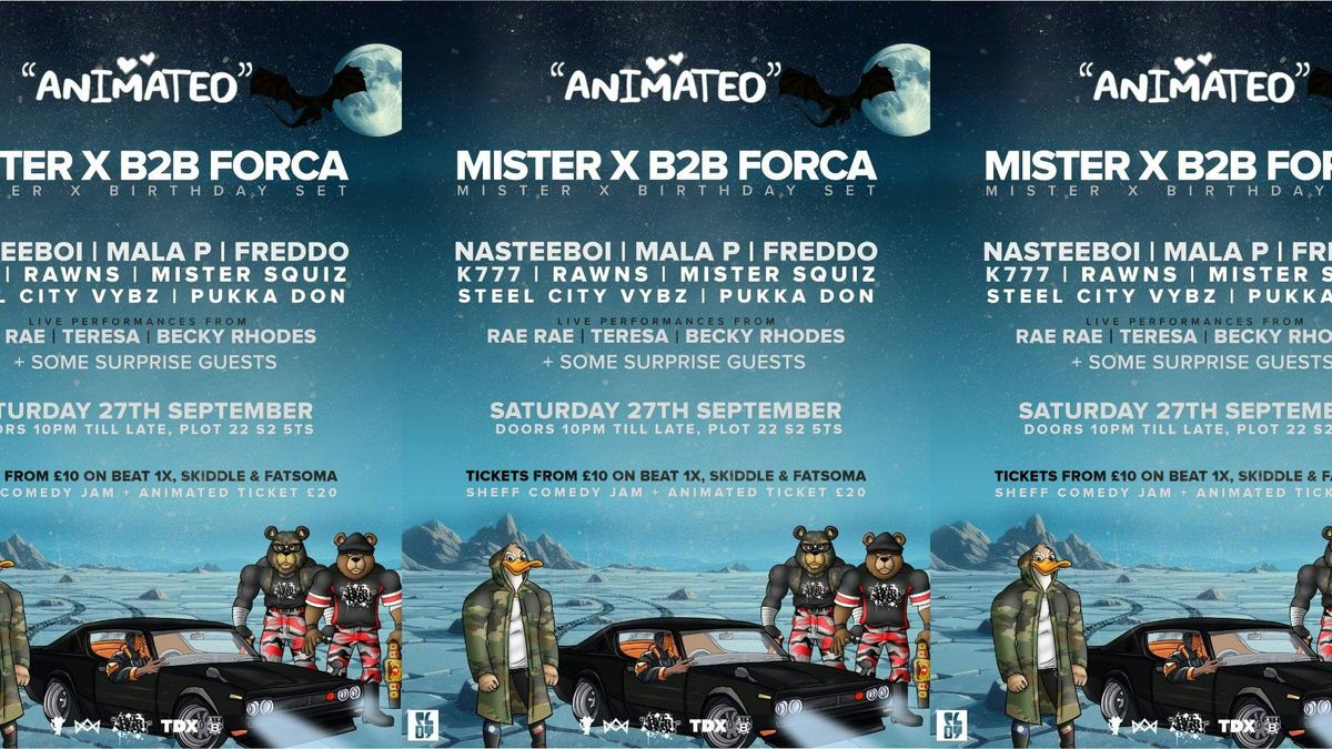 Animated w\/ Mister X B2B Forca, Nastee Boi, Freddo, Teresa, Rae Rae, Becky Rhodes +more!