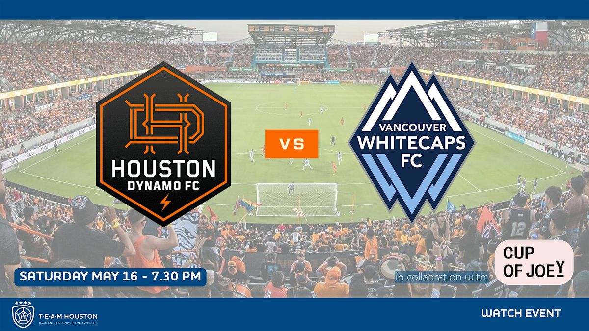 T.E.A.M. Houston - Watch Event - Houston Dynamo FC vs Vancouver White Caps