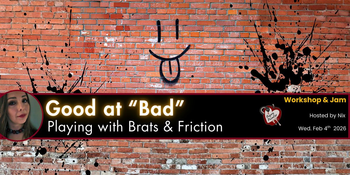 Good at "Bad": Playing with Brats & Friction