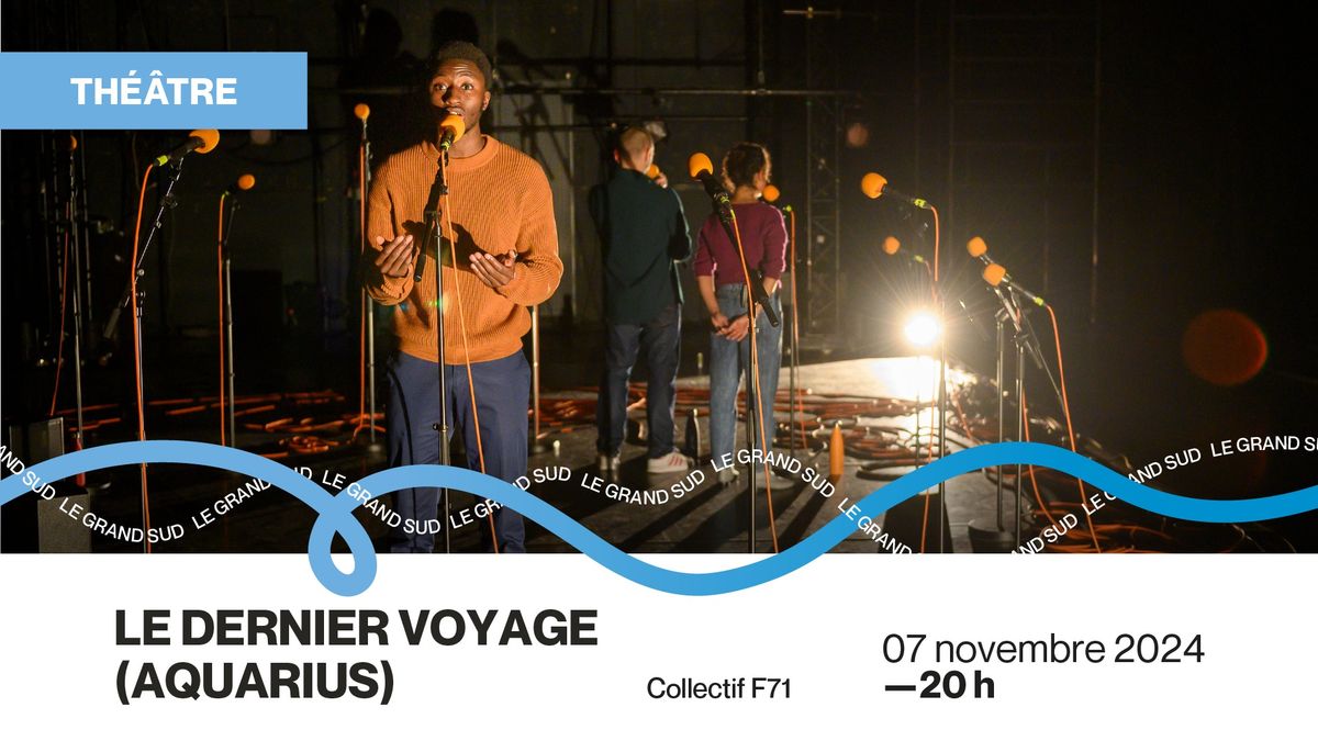 [TH\u00c9\u00c2TRE] Le dernier voyage (AQUARIUS) - Collectif F71