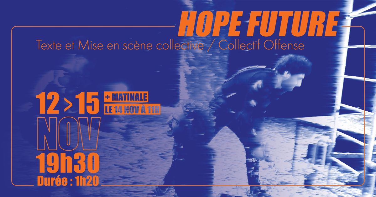 HOPE FUTURE - Texte et Mise en sc\u00e8ne collective \/ Collectif Offense